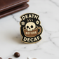 Death Before Decaf Enamel Pin