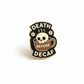 Death Before Decaf Enamel Pin